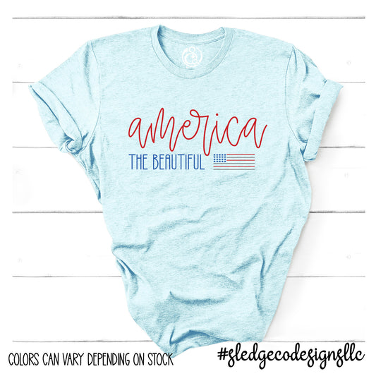 AMERICA THE BEAUTIFUL | Patriot | July 4th | Custom Unisex TSHIRT