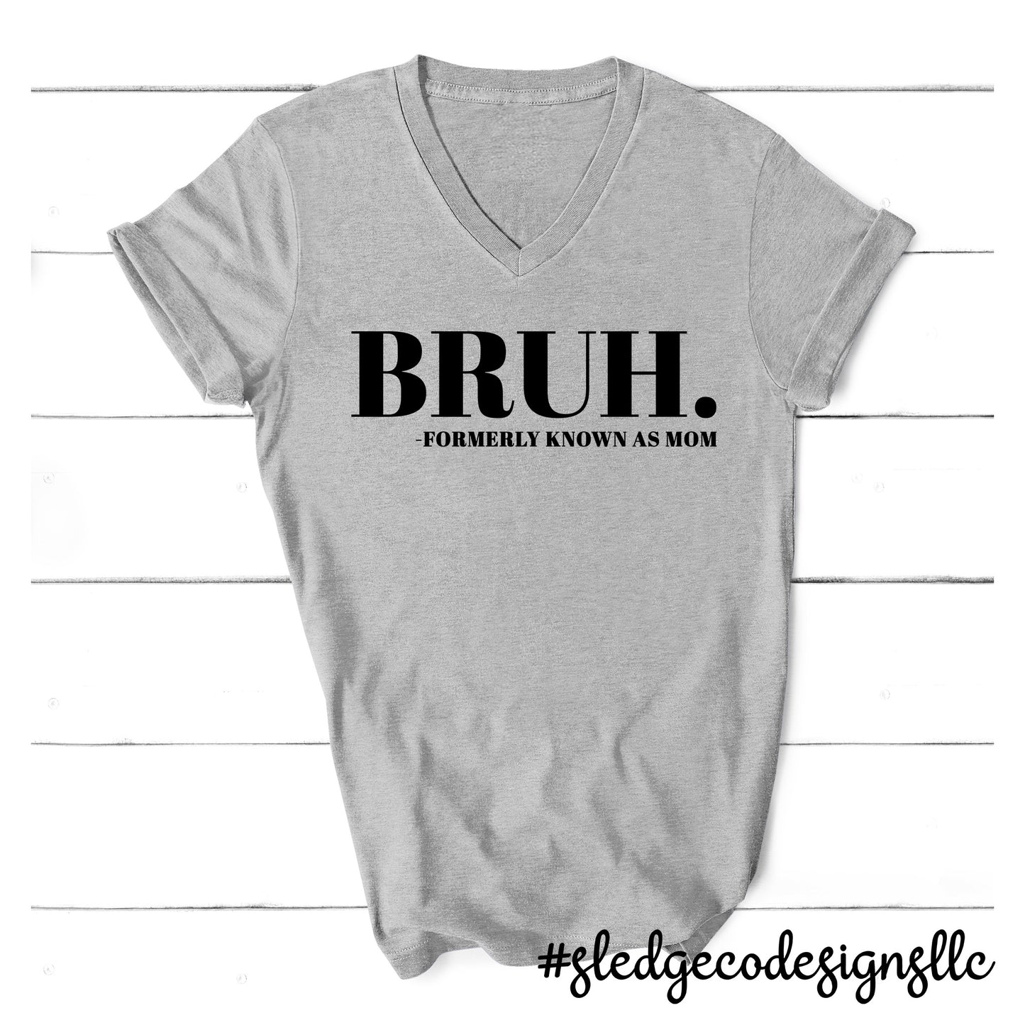 BRUH FORMERLY KNOWN AS MOM | MOTHER'S DAY TSHIRT |  VNECK Custom Unisex Tshirt