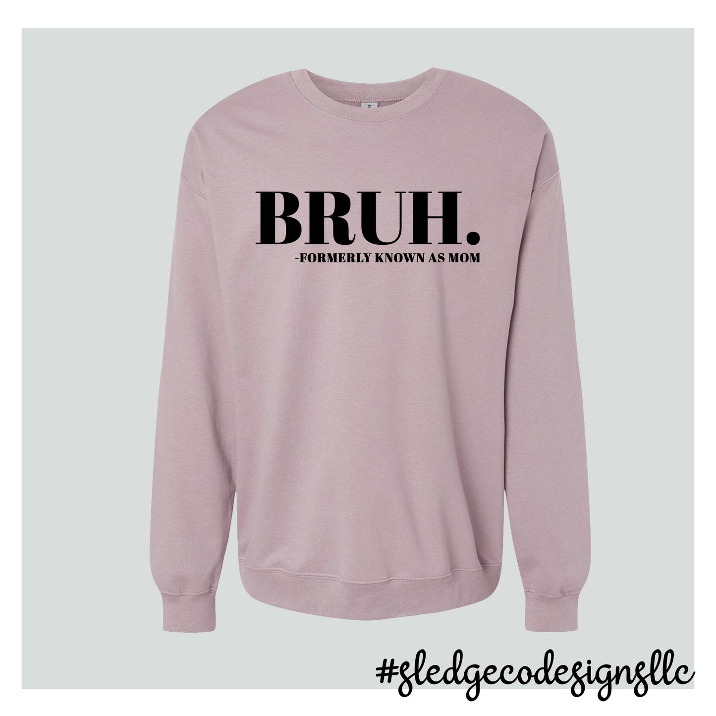 BRUH FORMERLY KNOWN AS MOM | MOTHER'S DAY TSHIRT | Custom Unisex SWEATSHIRT