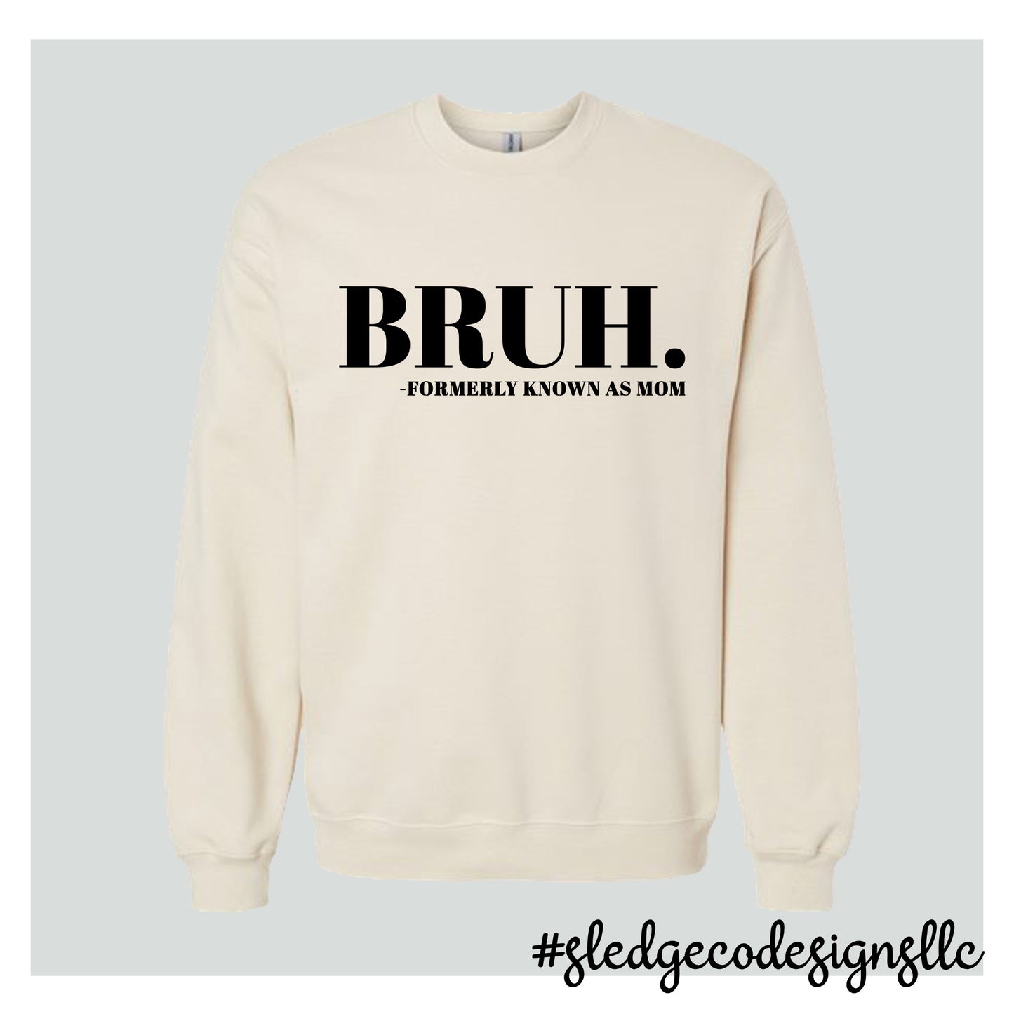 BRUH FORMERLY KNOWN AS MOM | MOTHER'S DAY TSHIRT | Custom Unisex SWEATSHIRT