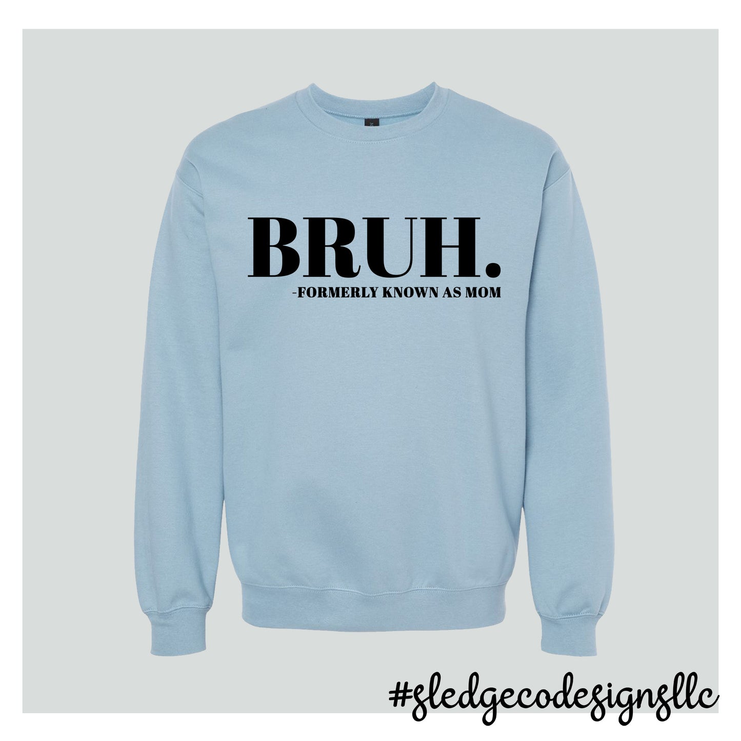 BRUH FORMERLY KNOWN AS MOM | MOTHER'S DAY TSHIRT | Custom Unisex SWEATSHIRT