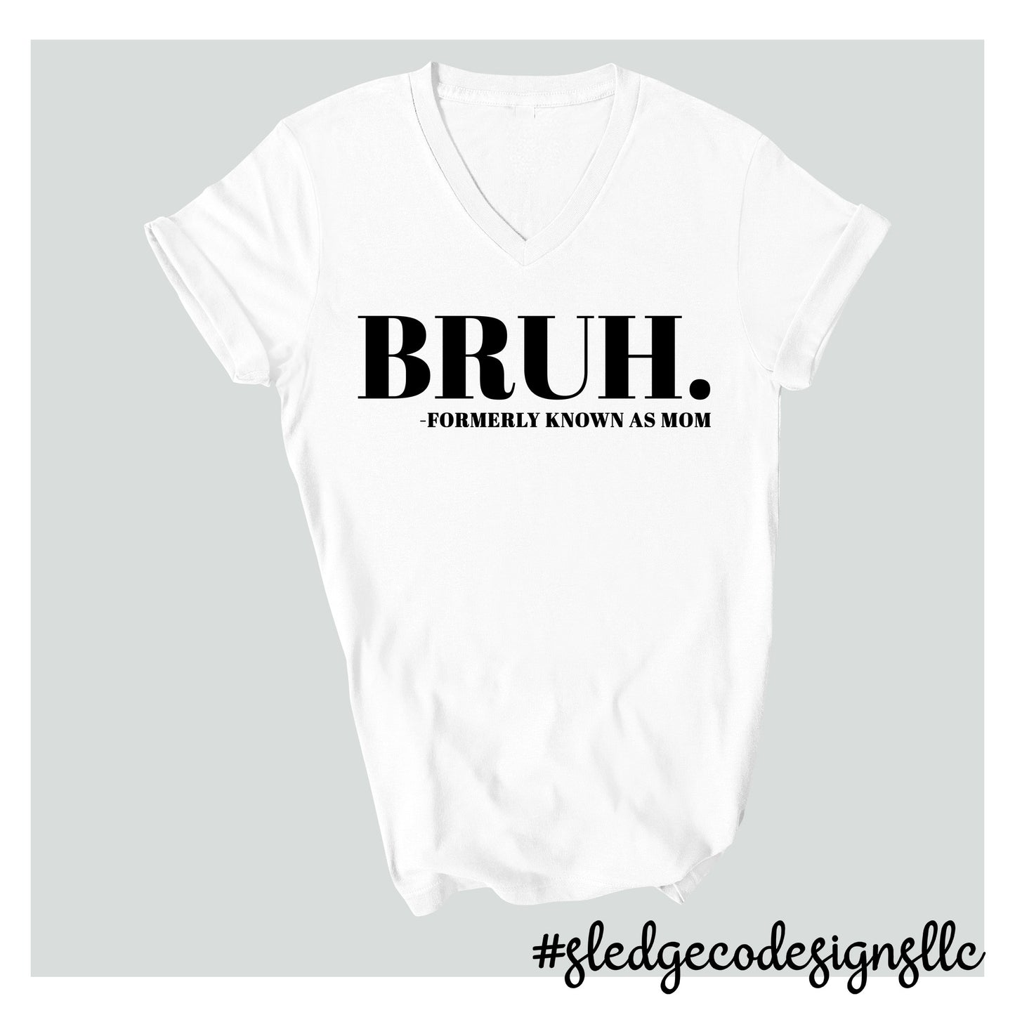 BRUH FORMERLY KNOWN AS MOM | MOTHER'S DAY TSHIRT |  VNECK Custom Unisex Tshirt
