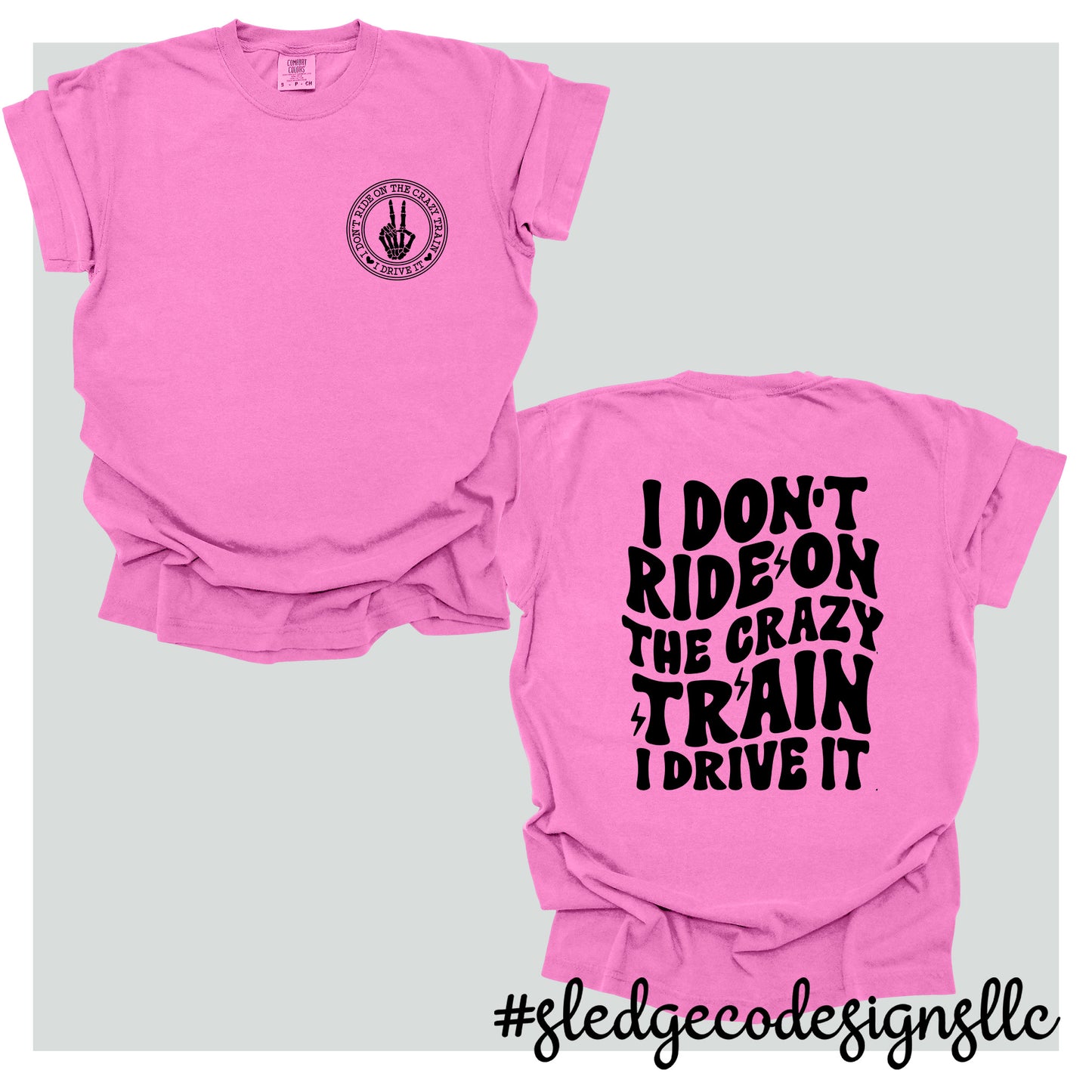 Crazy Train Shirt | I Don't Ride On A Crazy Train I Drive It | CUSTOM UNISEX COMFORT COLORS TSHIRT