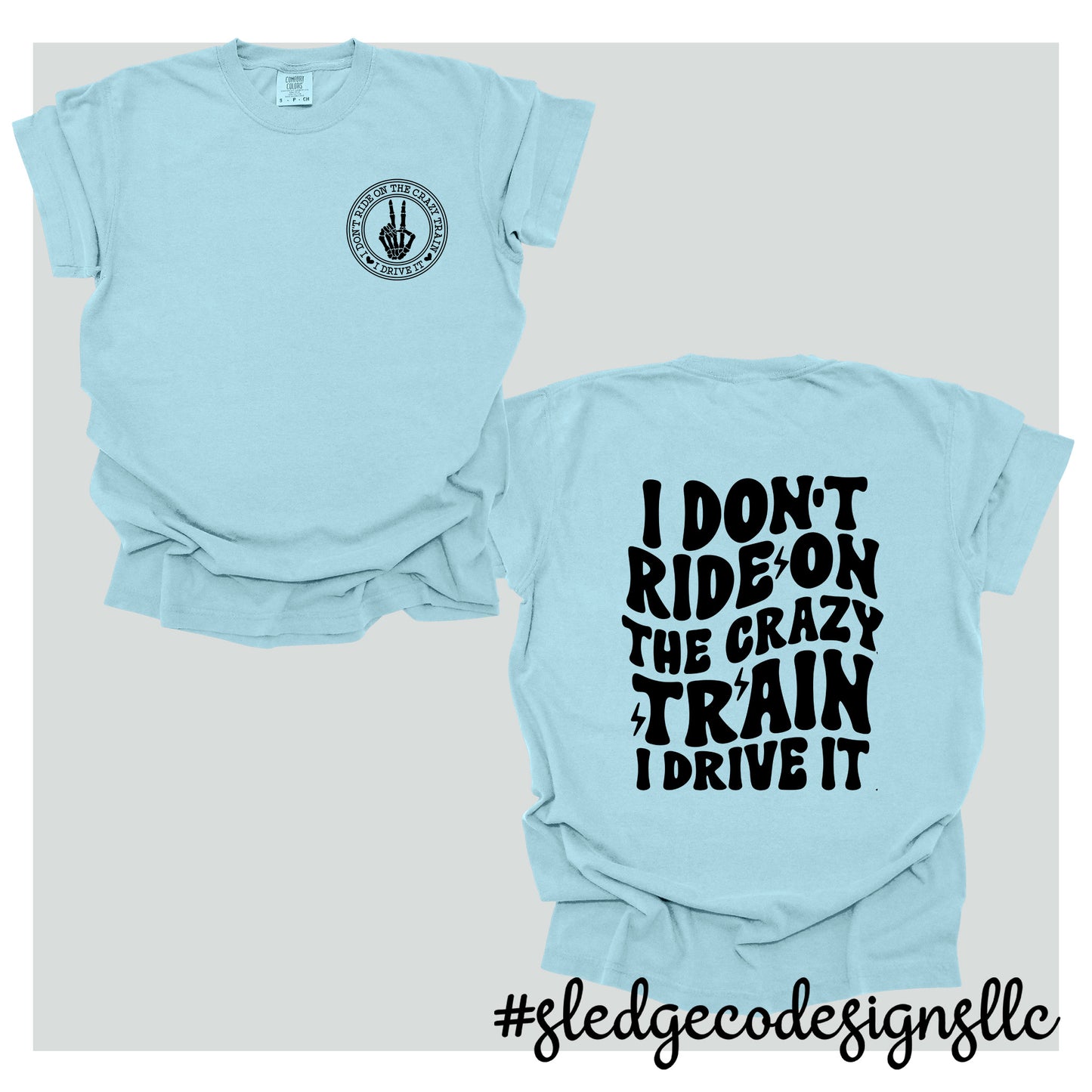 Crazy Train Shirt | I Don't Ride On A Crazy Train I Drive It | CUSTOM UNISEX COMFORT COLORS TSHIRT