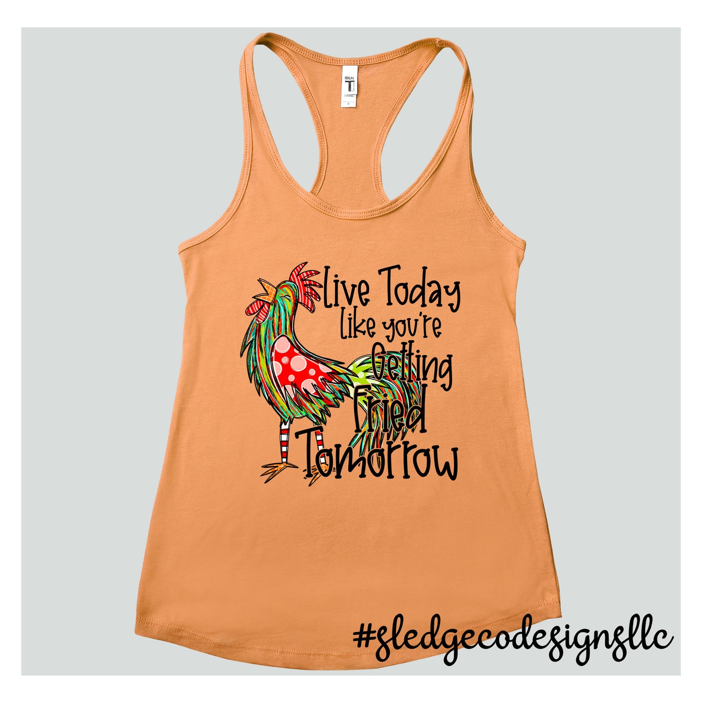 LIVE TODAY LIKE YOUR GETTING FRIED TOMORROW - CHICKEN | Custom Unisex TANK
