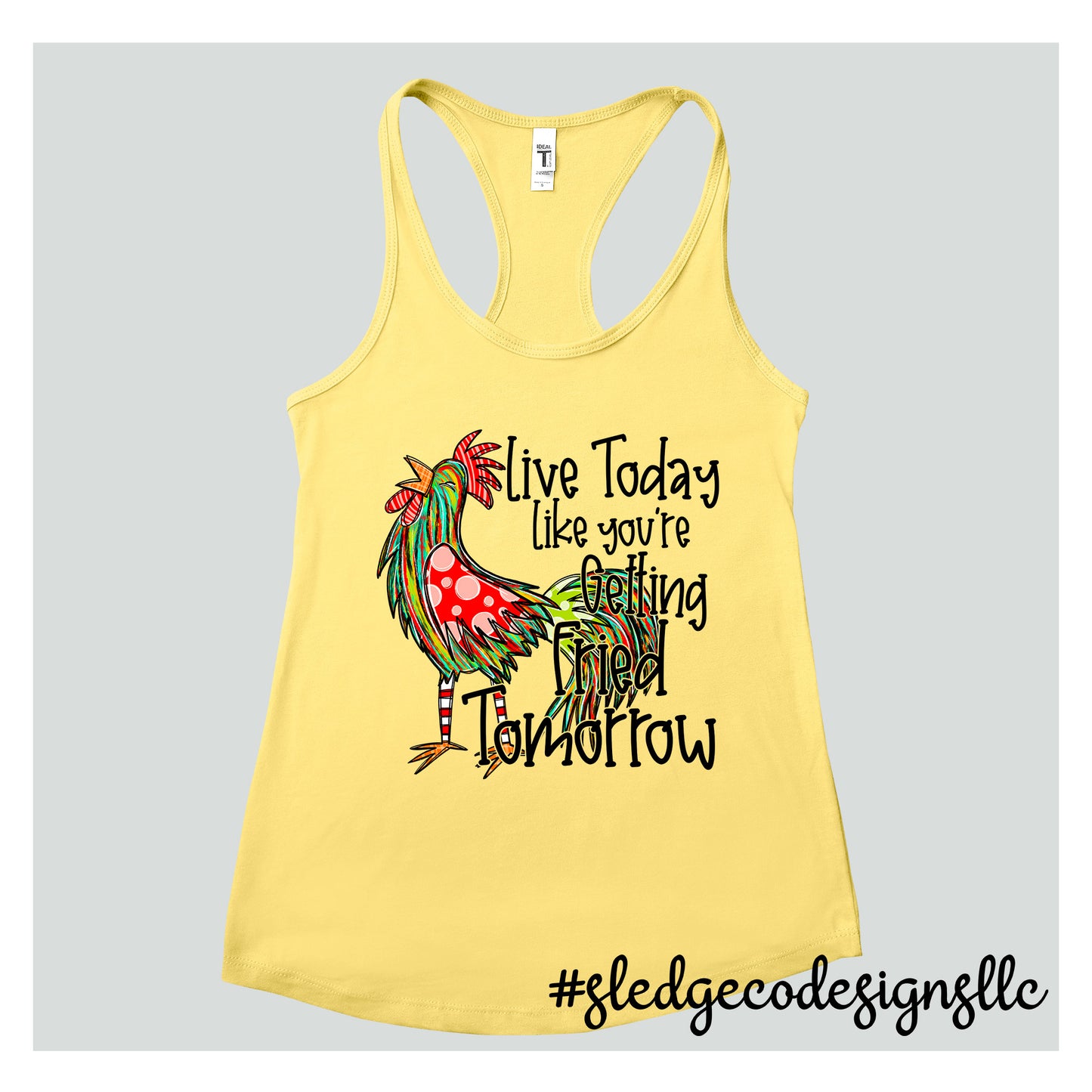 LIVE TODAY LIKE YOUR GETTING FRIED TOMORROW - CHICKEN | Custom Unisex TANK