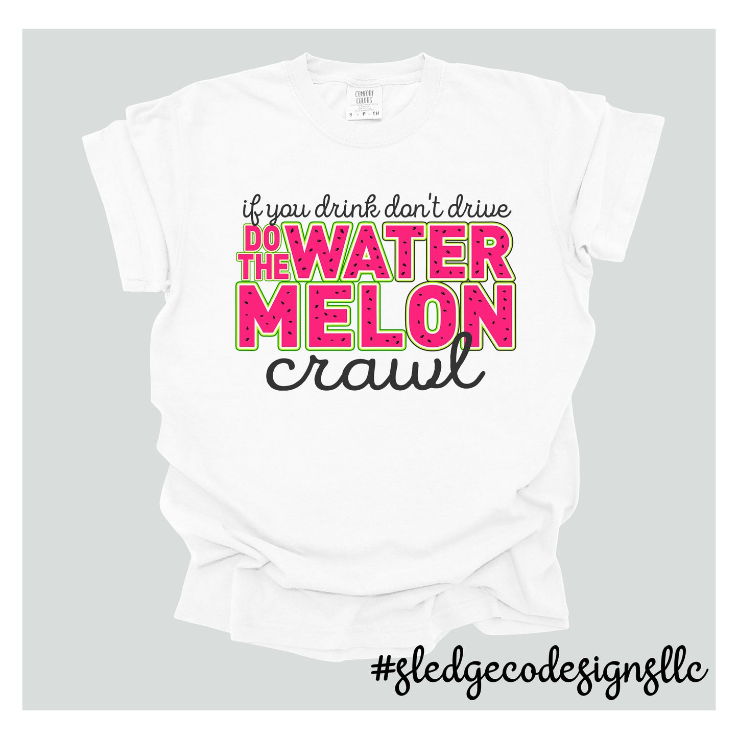 If you drink don't drive, do the watermelon crawl | Custom Unisex TSHIRT