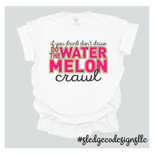If you drink don't drive, do the watermelon crawl | Custom Unisex TSHIRT
