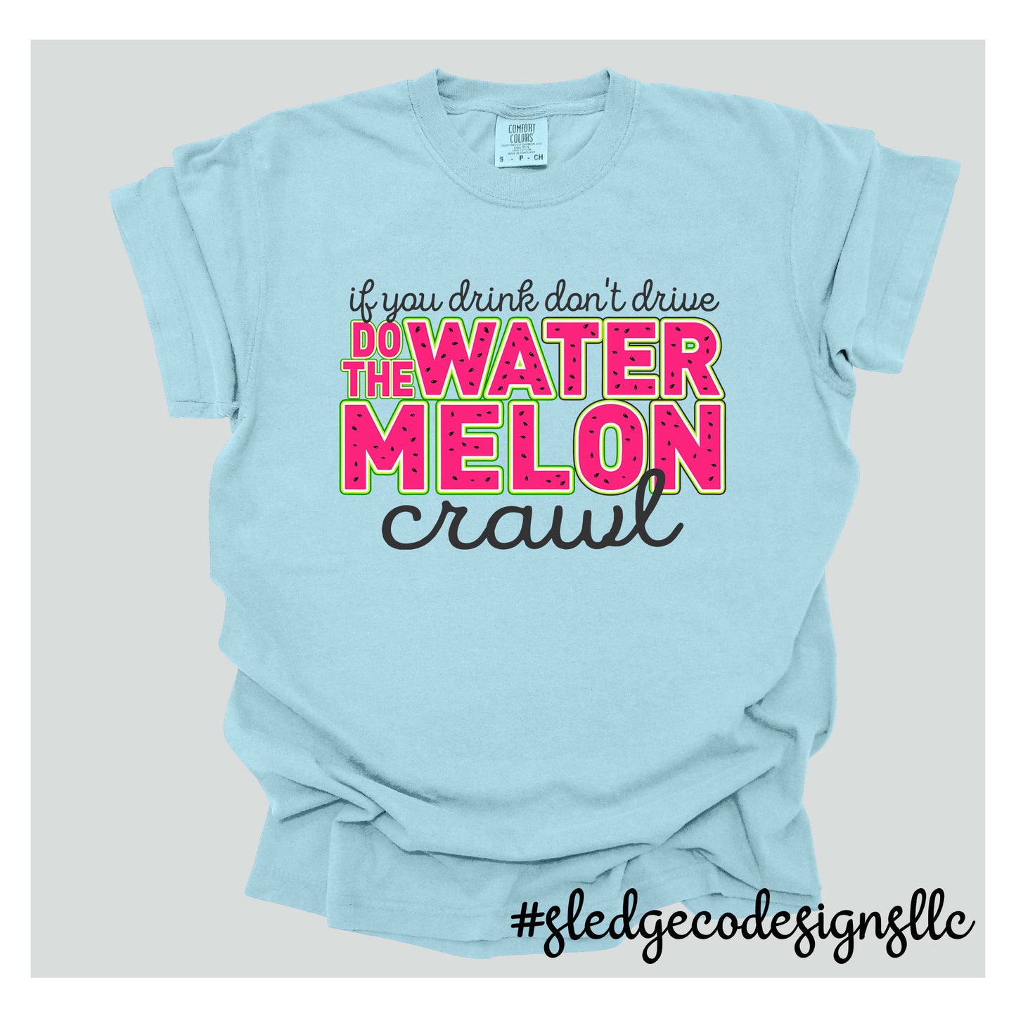 If you drink don't drive, do the watermelon crawl | Custom Unisex TSHIRT