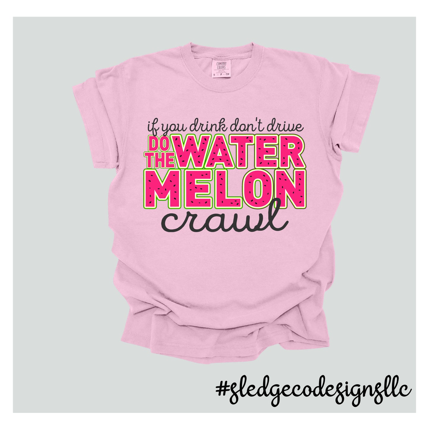 If you drink don't drive, do the watermelon crawl | Custom Unisex TSHIRT