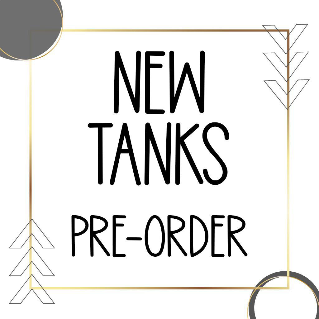 PREORDER - NEW TANKS