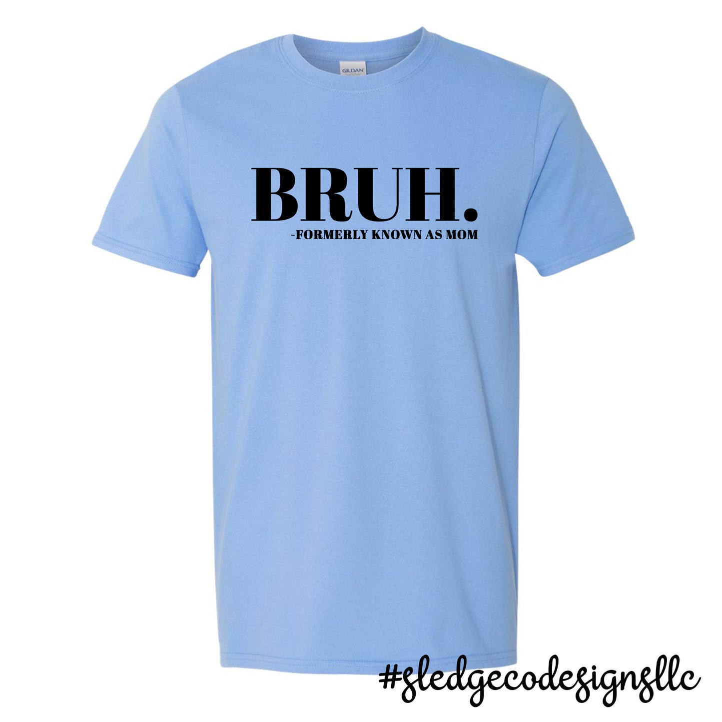 BRUH FORMERLY KNOWN AS MOM | MOTHER'S DAY  |  Custom Unisex TSHIRT