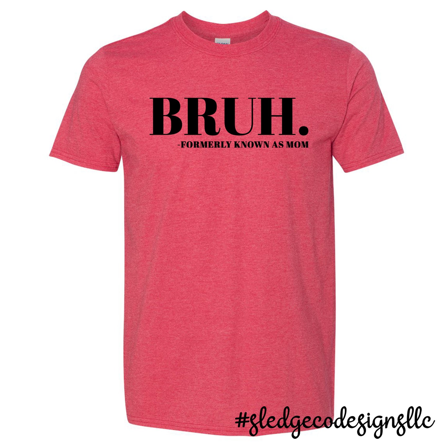 BRUH FORMERLY KNOWN AS MOM | MOTHER'S DAY  |  Custom Unisex TSHIRT