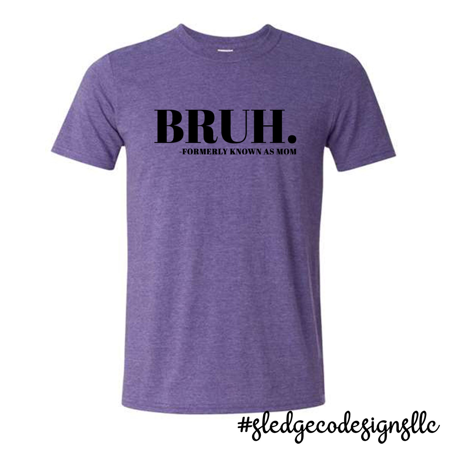 BRUH FORMERLY KNOWN AS MOM | MOTHER'S DAY  |  Custom Unisex TSHIRT