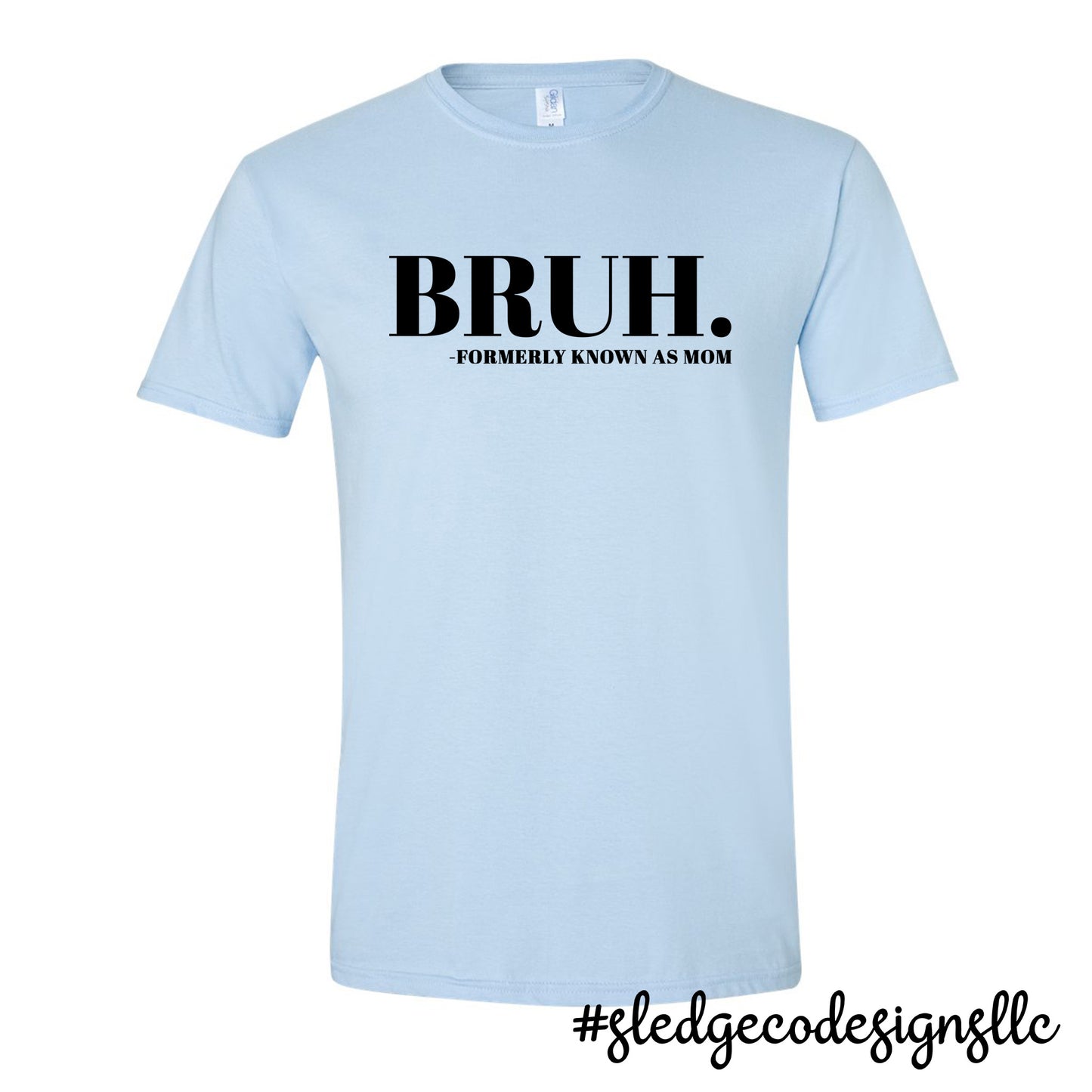 BRUH FORMERLY KNOWN AS MOM | MOTHER'S DAY  |  Custom Unisex TSHIRT