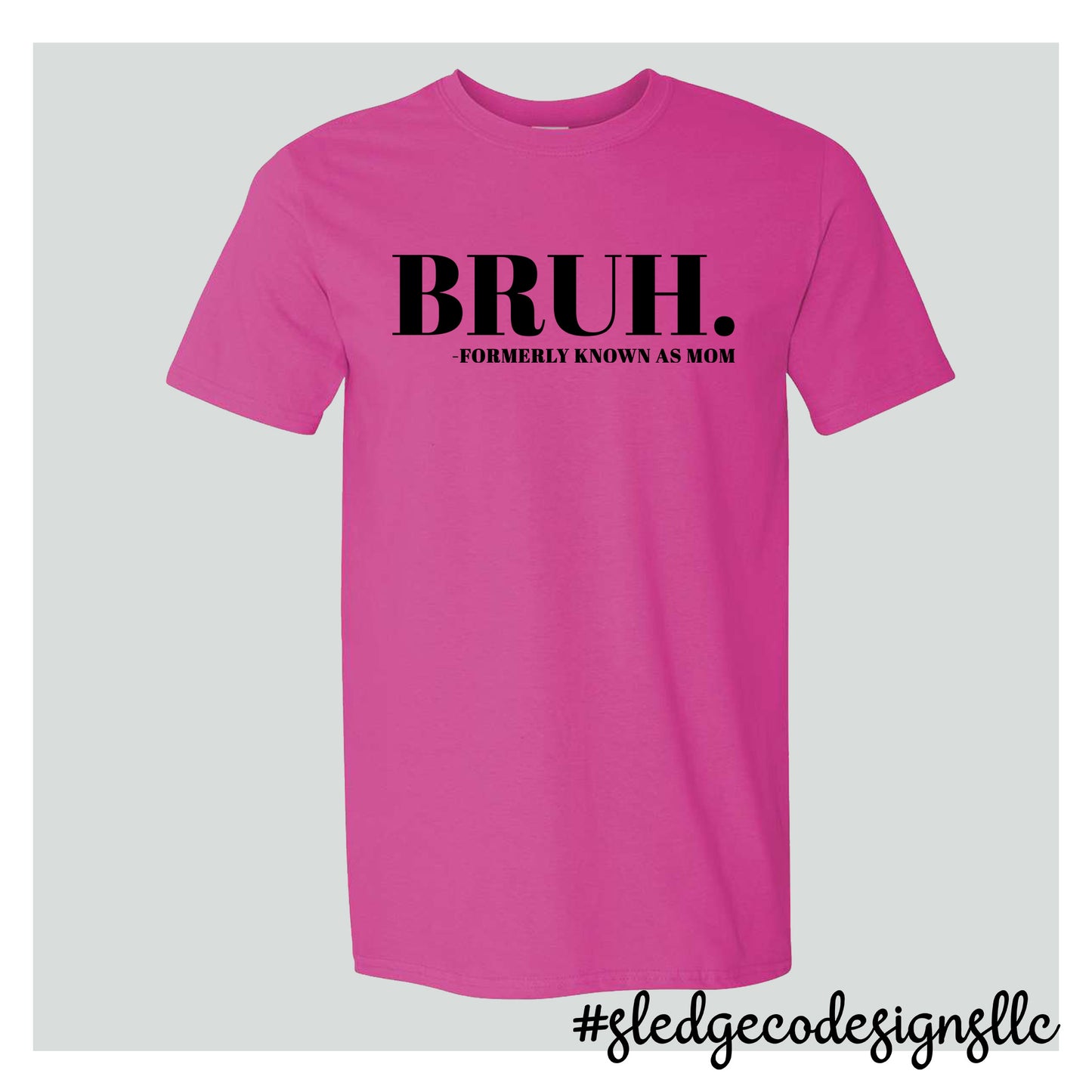 BRUH FORMERLY KNOWN AS MOM | MOTHER'S DAY  |  Custom Unisex TSHIRT