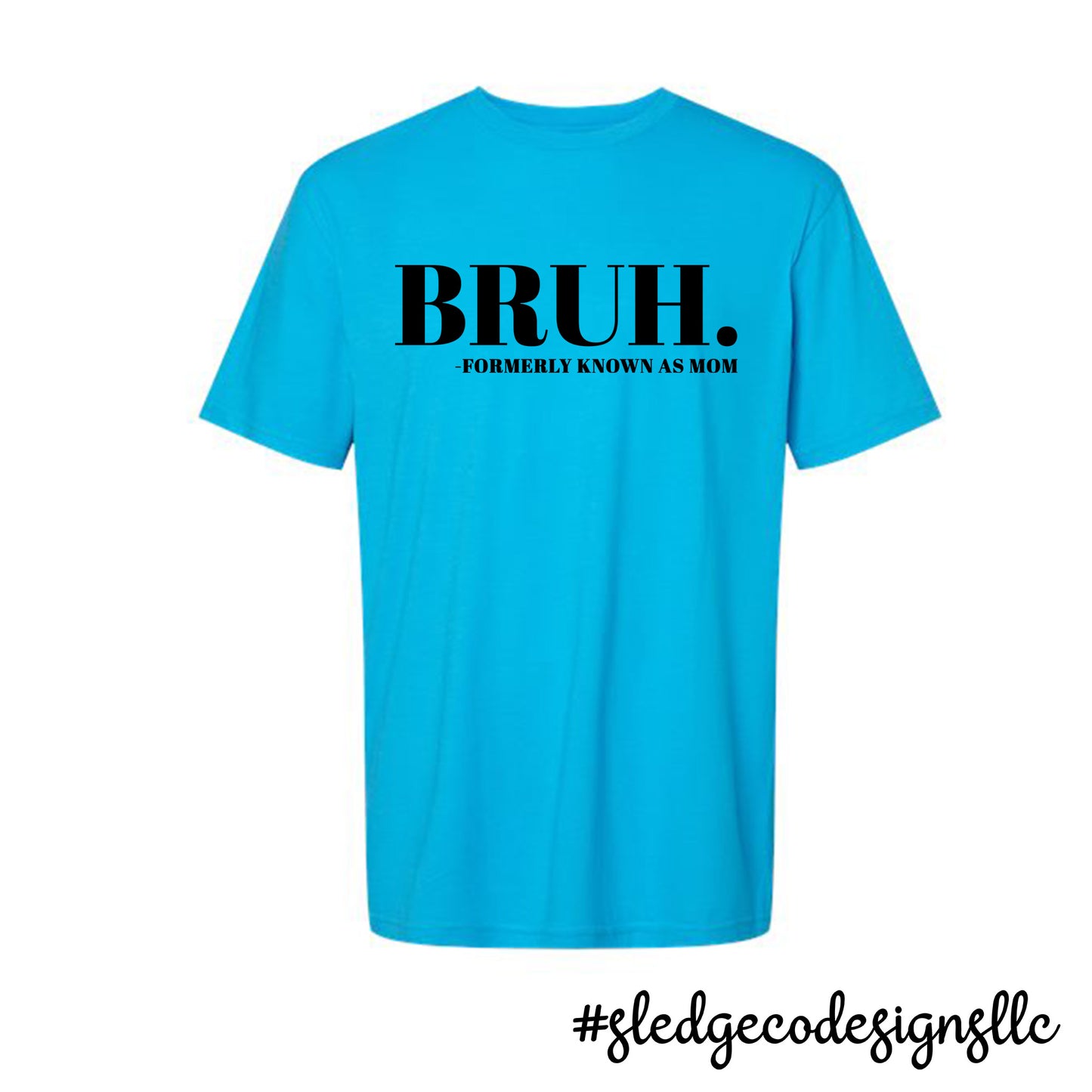 BRUH FORMERLY KNOWN AS MOM | MOTHER'S DAY  |  Custom Unisex TSHIRT