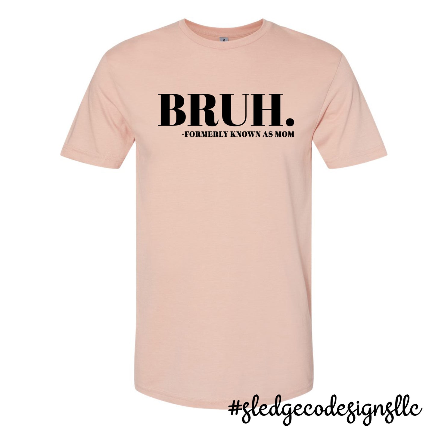 BRUH FORMERLY KNOWN AS MOM | MOTHER'S DAY  |  Custom Unisex TSHIRT