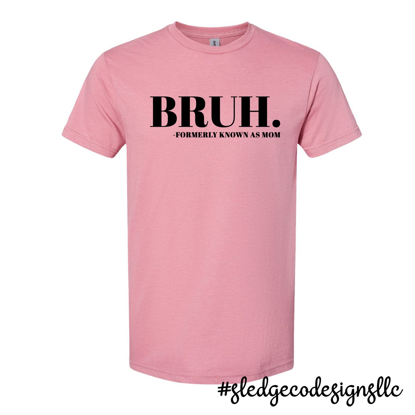 BRUH FORMERLY KNOWN AS MOM | MOTHER'S DAY  |  Custom Unisex TSHIRT