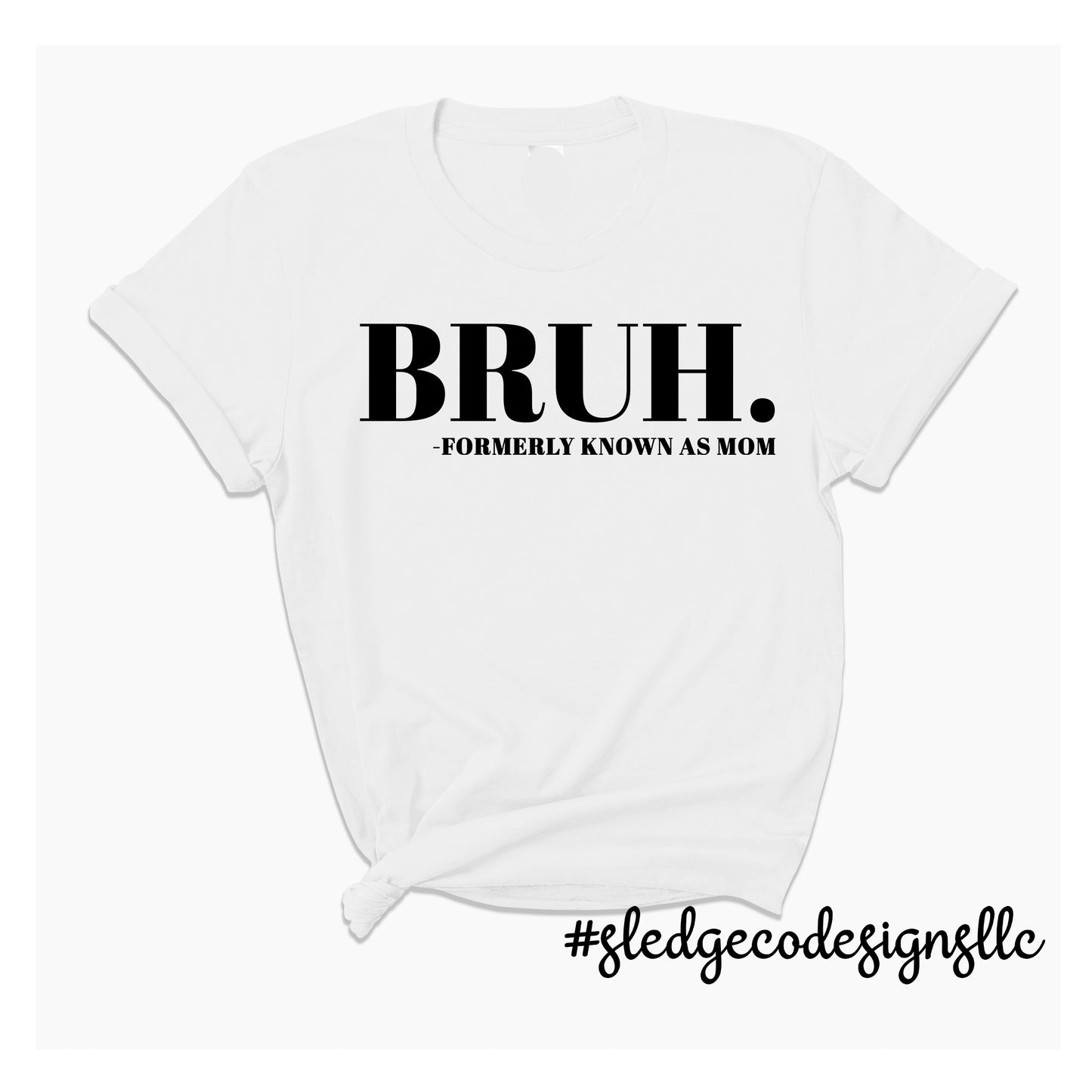 BRUH FORMERLY KNOWN AS MOM | MOTHER'S DAY  |  Custom Unisex TSHIRT