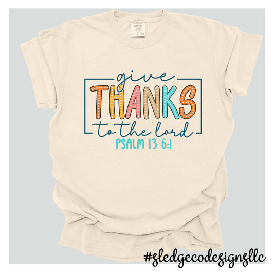 GIVE THANKS TO THE LORD PSALM 13 6:1 | Custom Unisex TSHIRT