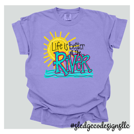 LIFE IS BETTER AT THE RIVER |  CUSTOM UNISEX TSHIRT