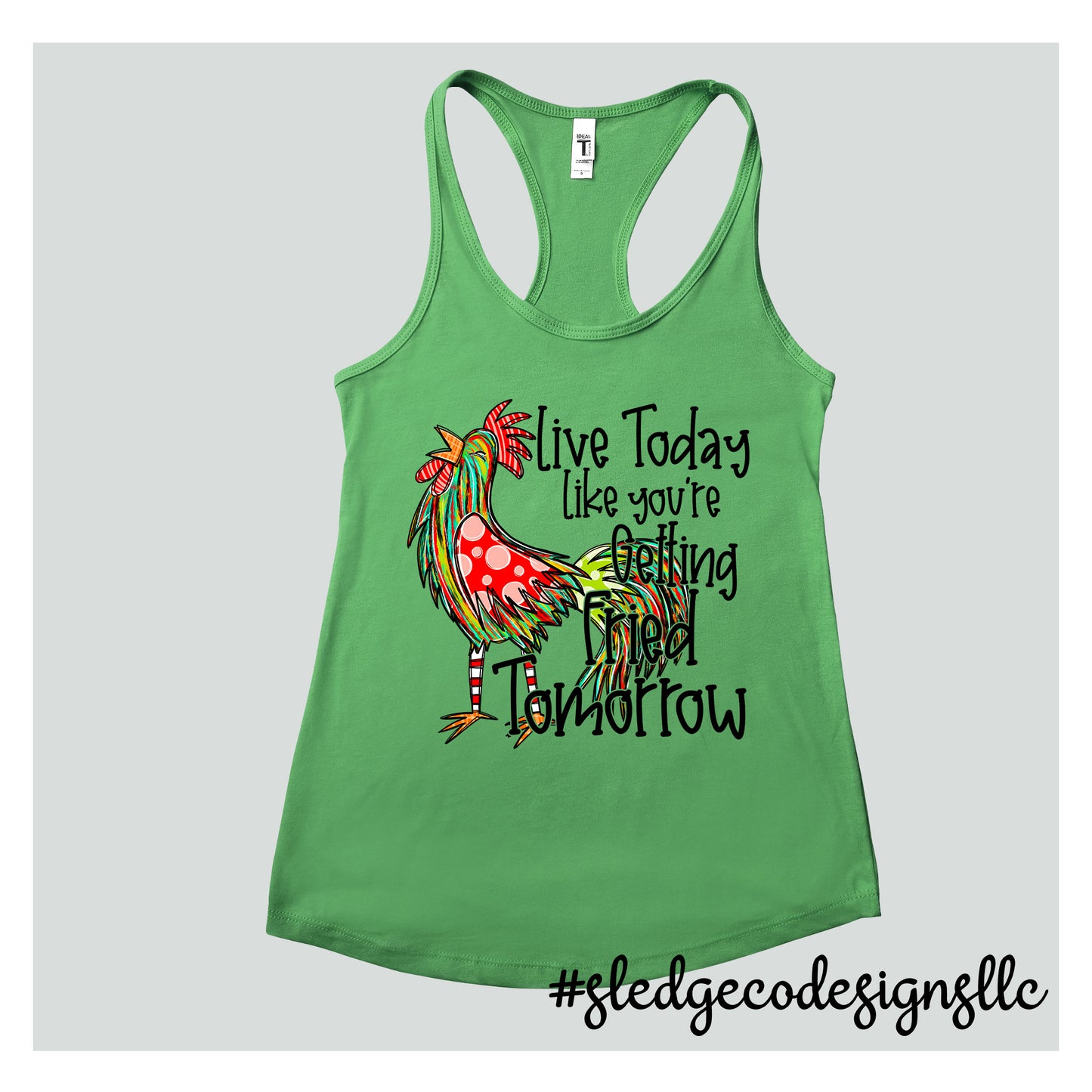 LIVE TODAY LIKE YOUR GETTING FRIED TOMORROW - CHICKEN | Custom Unisex TANK