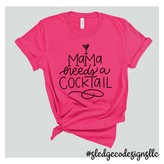 MAMA NEEDS A COCKTAIL | MOTHER'S DAY  | Custom Unisex TSHIRT