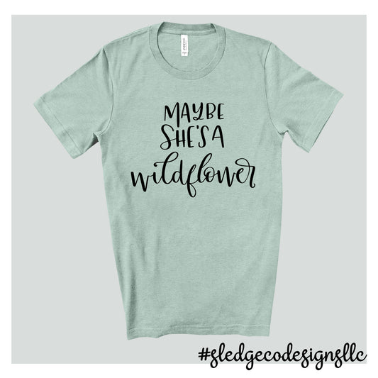 MAYBE SHE'S A WILDFLOWER | MOTHER'S DAY  | Custom Unisex TSHIRT