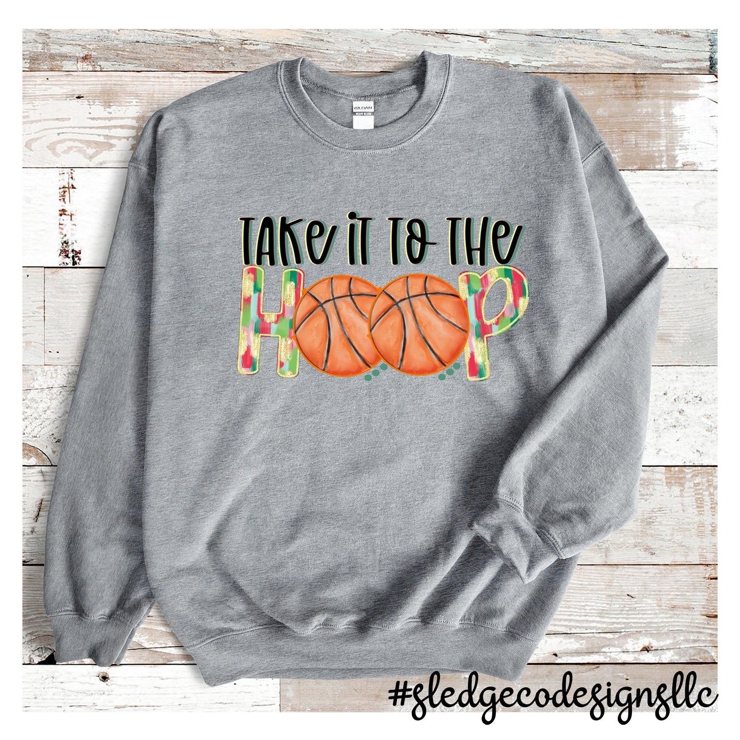 TAKE IT TO THE HOOP | BASKETBALL | Custom Unisex SWEATSHIRT