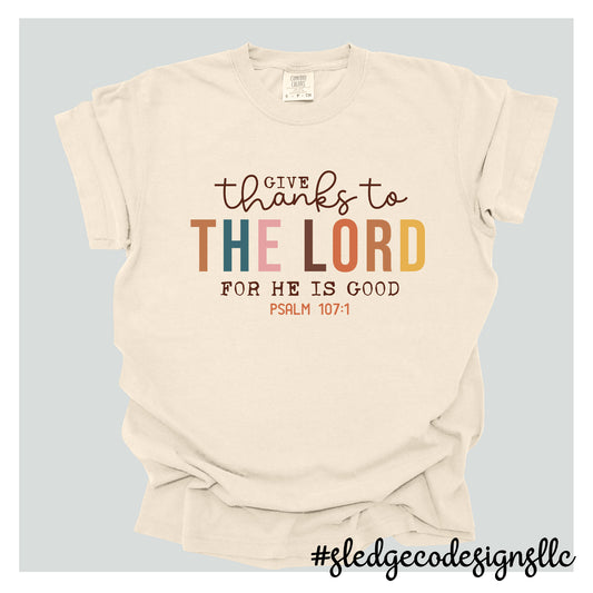 GIVE THANKS TO THE LORD FOR HE IS GOOD | Custom Unisex TSHIRT