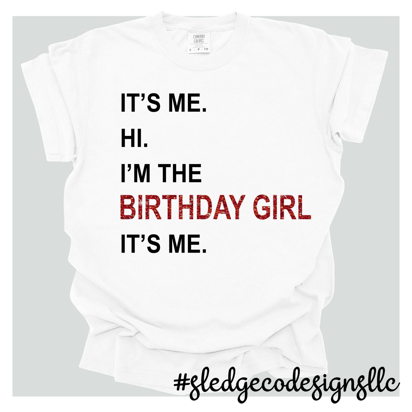 Its Me Hi Im The Birthday Girl Its Me | Birthday Tshirt | Custom Unisex TSHIRT