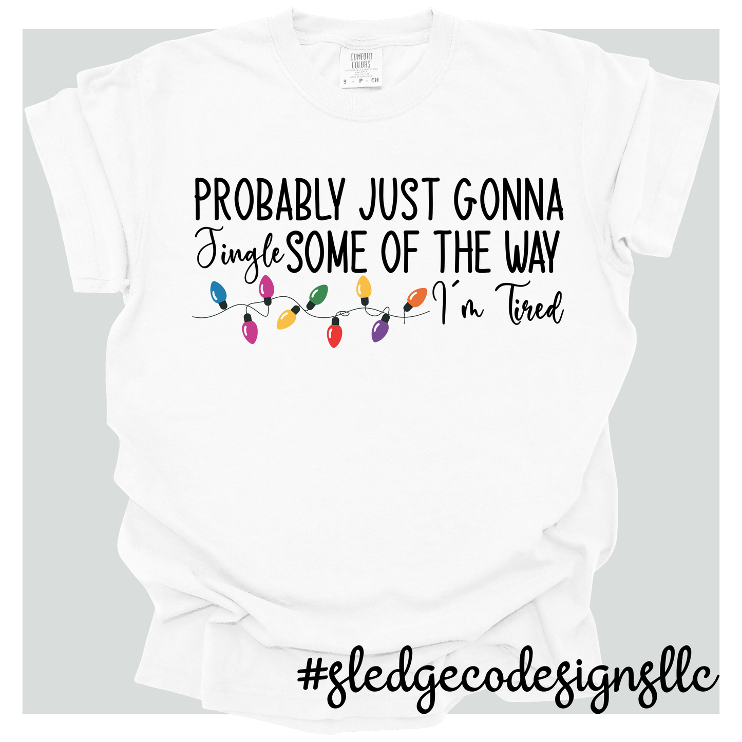 PROLLY JUST GONNA JINGLE SOME OF THE WAY | CHRISTMAS TEE | Custom Unisex TSHIRT