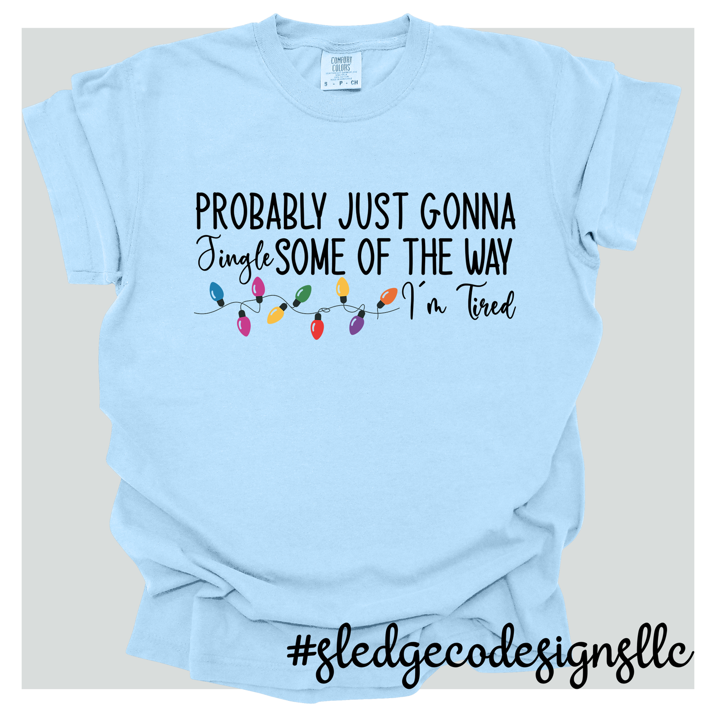 PROLLY JUST GONNA JINGLE SOME OF THE WAY | CHRISTMAS TEE | Custom Unisex TSHIRT