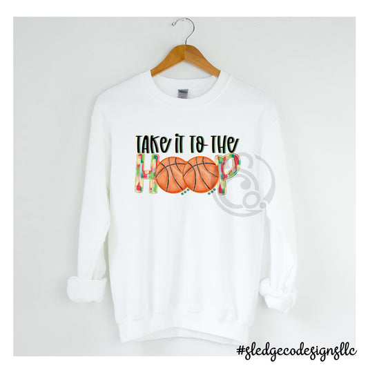 TAKE IT TO THE HOOP | BASKETBALL | Custom Unisex SWEATSHIRT