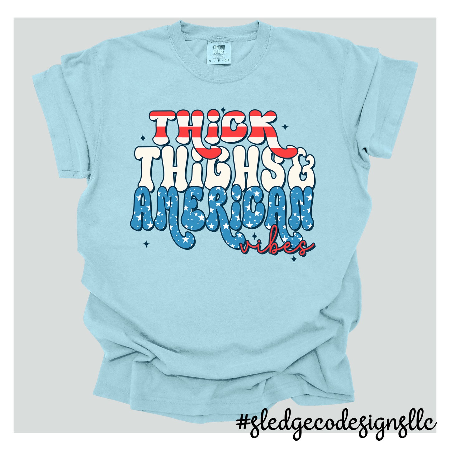 THICK THIGHS AND AMERICAN VIBES | Patriot | July 4th | Custom Unisex TSHIRT